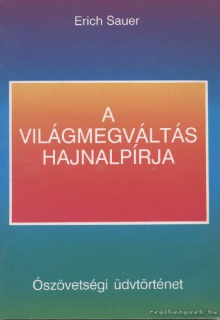 Sauer, Erich - A világmegváltás hajnalpírja [antikvár]