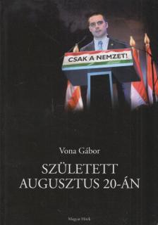 Vona Gábor - Született ​augusztus 20-án [antikvár]