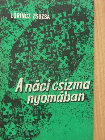 Lőrincz Zsuzsa - A náci csizma nyomában [antikvár]