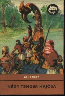 DÁNÉ TIBOR - Négy tenger hajósa [antikvár]