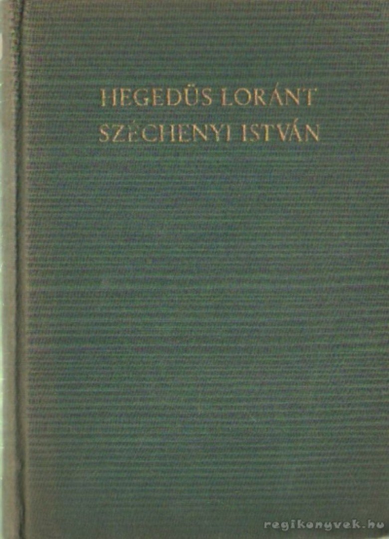 Hegedüs Loránt - Gróf Széchenyi István regénye és éjszakája [antikvár]