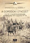 Kranzieritz Károly - A gorodoki ütközet A m. kir. 5. honvéd lovashadosztály távolfelderítése 1914. augusztus 15-18.