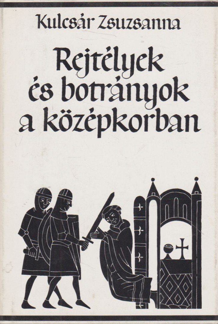Kulcsár Zsuzsanna - Rejtélyek és botrányok a középkorban [antikvár]