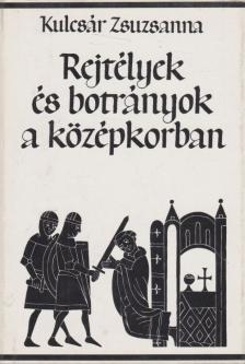 Kulcsár Zsuzsanna - Rejtélyek és botrányok a középkorban [antikvár]