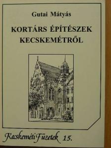 Gutai Mátyás - Kortárs építészek Kecskemétről [antikvár]