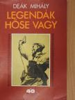 Deák Mihály - Legendák hőse vagy [antikvár]