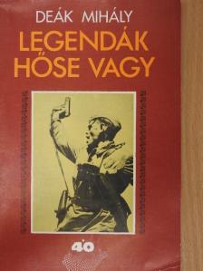 Deák Mihály - Legendák hőse vagy [antikvár]