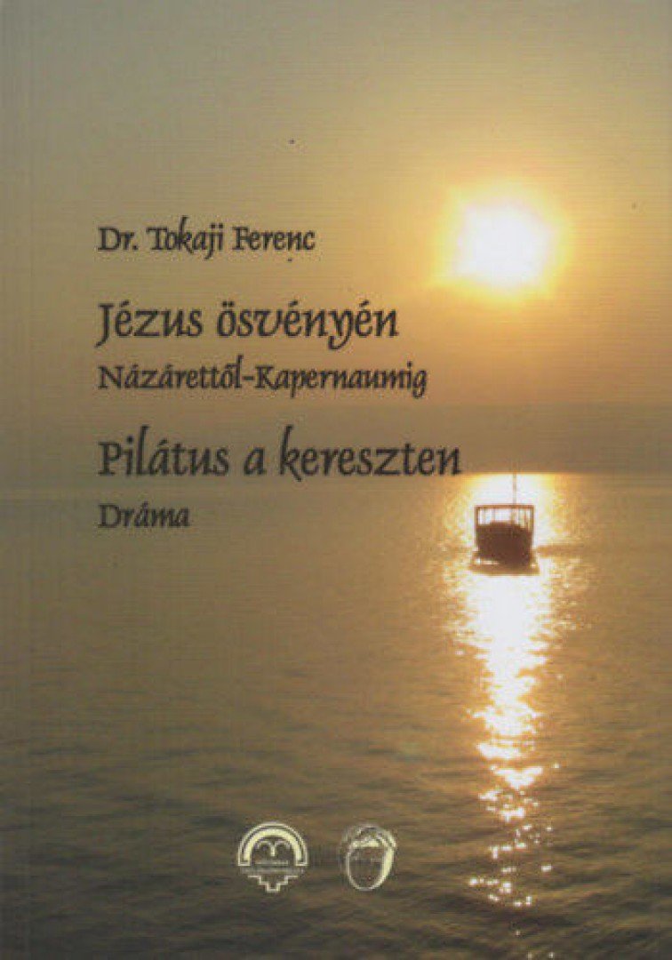 Tokaji Ferenc - Jézus Ösvényén - Názárettől-Kapernaumig / Pilátus a kereszten - Dráma [antikvár]