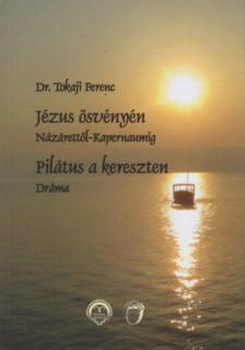 Tokaji Ferenc - Jézus Ösvényén - Názárettől-Kapernaumig / Pilátus a kereszten - Dráma [antikvár]