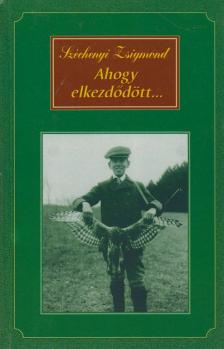 SZÉCHENYI ZSIGMOND - Ahogy elkezdődött... [antikvár]
