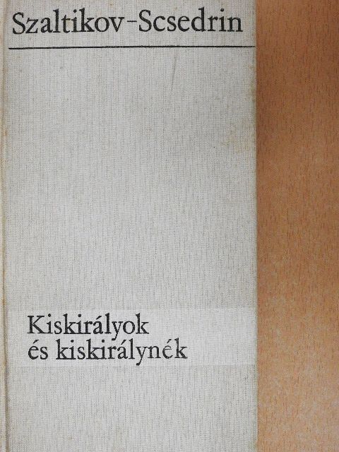 Szaltikov-Scsedrin - Kiskirályok és kiskirálynék [antikvár]