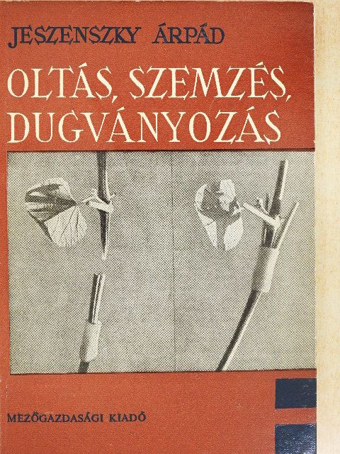 Jeszenszky Árpád - Oltás, szemzés, dugványozás [antikvár]