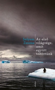 Selyem Zsuzsa - Az első világvége, amit együtt töltöttünk [eKönyv: epub, mobi]