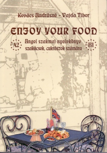 KOVÁCS ANDRÁSNÉ - VAJDA TIBOR - Enjoy your food - Angol szakmai nyk szakácsok, cukr.+ cd