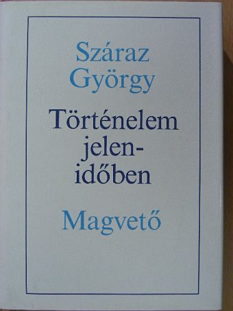 Száraz György - Történelem jelenidőben [antikvár]