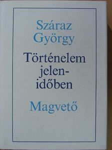 Száraz György - Történelem jelenidőben [antikvár]