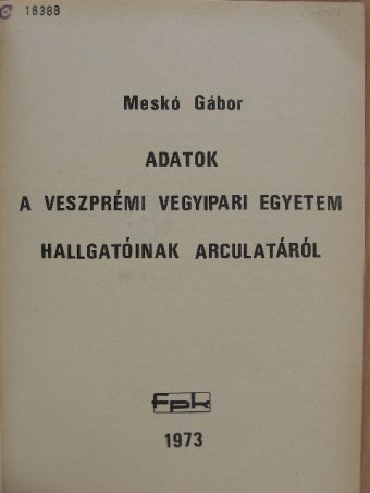 Meskó Gábor - Adatok a Veszprémi Vegyipari Egyetem hallgatóinak arculatáról [antikvár]