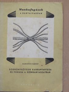 Markovics Károly - Sodronykötelek karbantartása és fonása a szénbányászatban [antikvár]