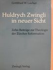 Gottfried W. Locher - Huldrych Zwingli in neuer Sicht [antikvár]