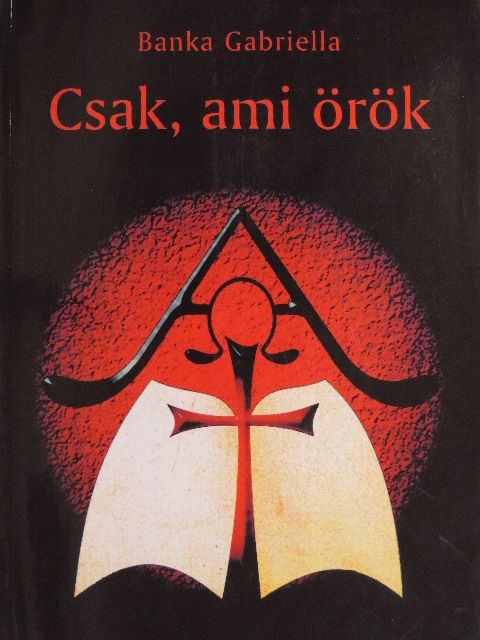 Banka Gabriella - Csak, ami örök [antikvár]