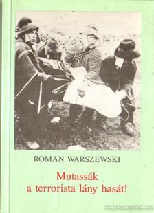 Warszewski, Roman - Mutassák a terrorista lány hasát! [antikvár]