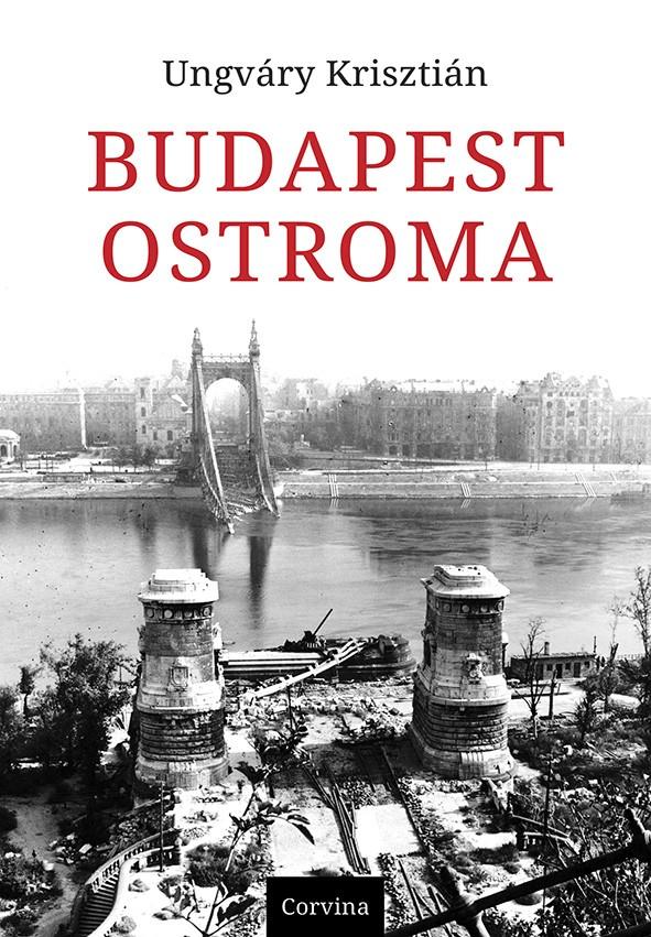 UNGVÁRY KRISZTIÁN - Budapest ostroma