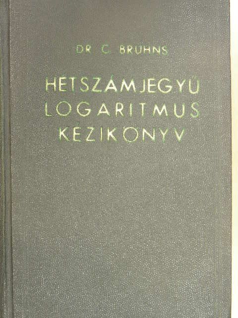 Dr. C. Bruhns - Hétszámjegyű logaritmus kézikönyv [antikvár]