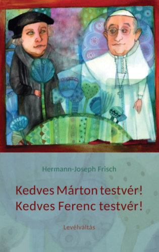 Hermann-Joseph Frisch - Kedves Márton testvér! Kedves Ferenc testvér! - Levélváltás [antikvár]