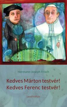 Hermann-Joseph Frisch - Kedves Márton testvér! Kedves Ferenc testvér! [antikvár]