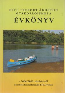 Fábián László, Mohay Péter - ELTE Trefort Ágoston Gyakorlóiskola évkönyv a 2006/2007 iskolai évről [antikvár]