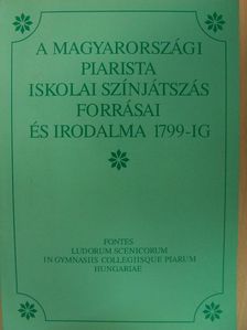 A magyarországi piarista iskolai színjátszás forrásai és irodalma 1799-ig [antikvár]