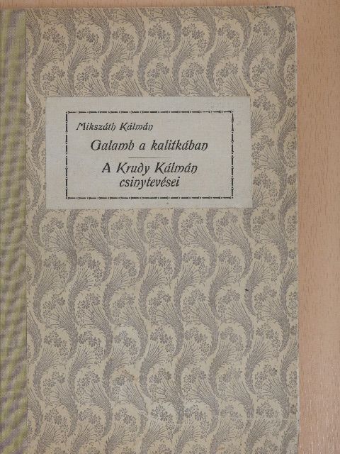 Mikszáth Kálmán - Galamb a kalitkában/A Krudy Kálmán csinytevései [antikvár]