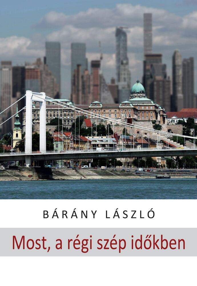 Bárány László - Most, a régi szép időkben - novellák [antikvár]