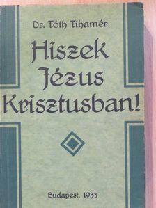 Dr. Tóth Tihamér - Hiszek Jézus Krisztusban! [antikvár]