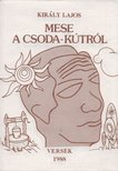 Király Lajos - Mese a csoda-kútról (dedikált) [antikvár]