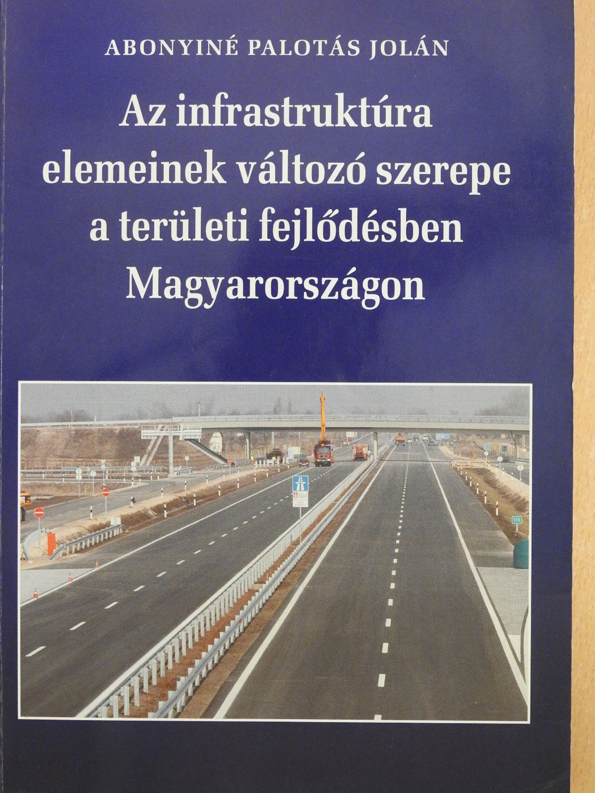 Abonyiné Palotás Jolán - Az infrastruktúra elemeinek változó szerepe a területi fejlődésben Magyarországon (dedikált példány) [antikvár]