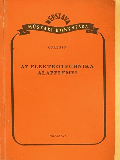 F. K. Kurepin - Az elektrotechnika alapelemei [antikvár]