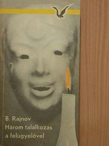 Bogomil Rajnov - Három találkozás a felügyelővel [antikvár]
