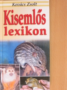 Kovács Zsolt - Kisemlős lexikon [antikvár]
