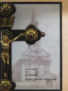 Tóth Ferenc - A makói Szent István Templom [antikvár]