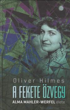 Oliver Hilmes - A fekete özvegy - Alma Mahler-Werfel élete [antikvár]
