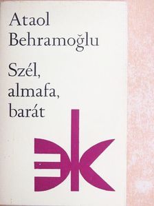 Ataol Behramoglu - Szél, almafa, barát [antikvár]