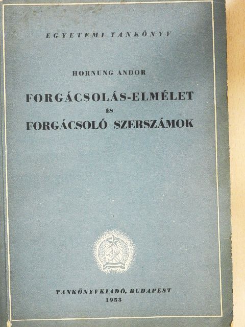 Hornung Andor - Forgácsolás-elmélet és forgácsoló szerszámok [antikvár]