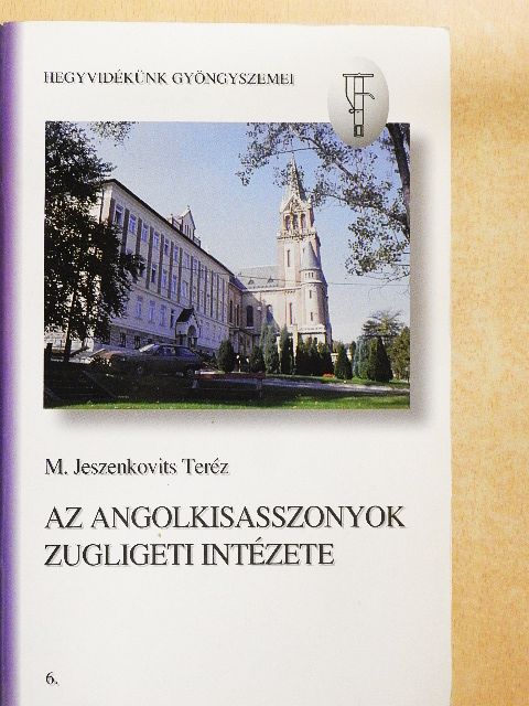 M. Jeszenkovits Teréz - Az angolkisasszonyok zugligeti intézete [antikvár]