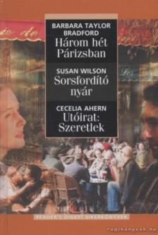 Wilson, Susan, Cecelia Ahern, Barbara Taylor BRADFORD - Három hét Párizsban / Sorsfordító nyár / Utóirat: Szeretlek [antikvár]
