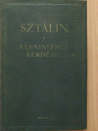 Joszif Visszarionovics Sztálin - A leninizmus kérdései [antikvár]