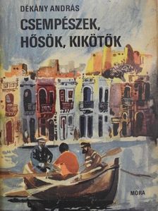 Dékány András - Csempészek, hősök, kikötők [antikvár]
