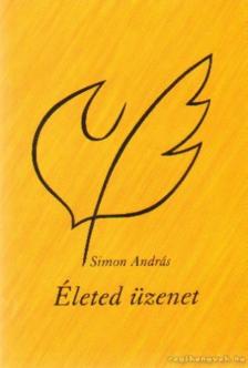 Simon András - Életed üzenet [antikvár]