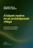 Molnár Csilla - Márfai Molnár László - A képek nyelve és az archetípusok világa