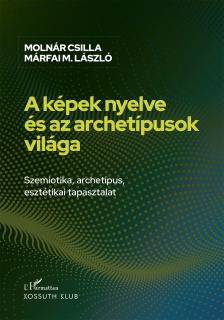Molnár Csilla - Márfai Molnár László - A képek nyelve és az archetípusok világa